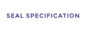 SEAL SPECIFICATION